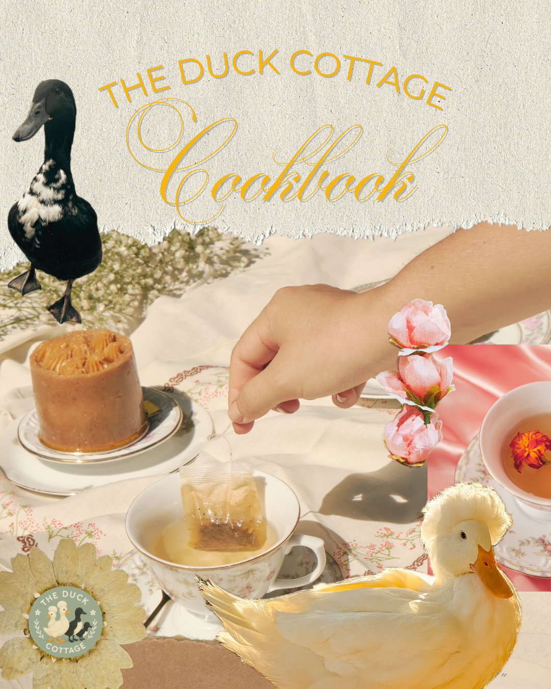 A collage featuring a black and white duck, a hand holding a tea bag over a teacup, a small cake, a teacup with a flower floating in tea, a yellow duck, pink blossom flowers, and floral decorations on a table with the text 'The Duck Cottage Cookbook'