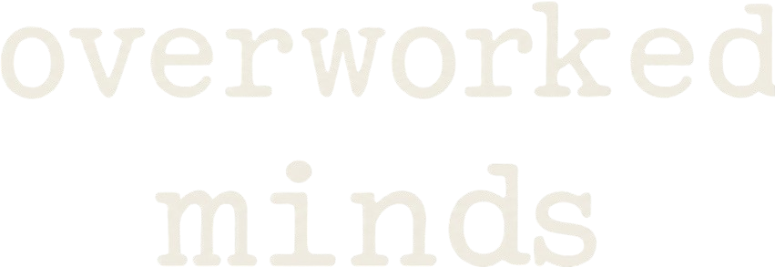Overworked Minds