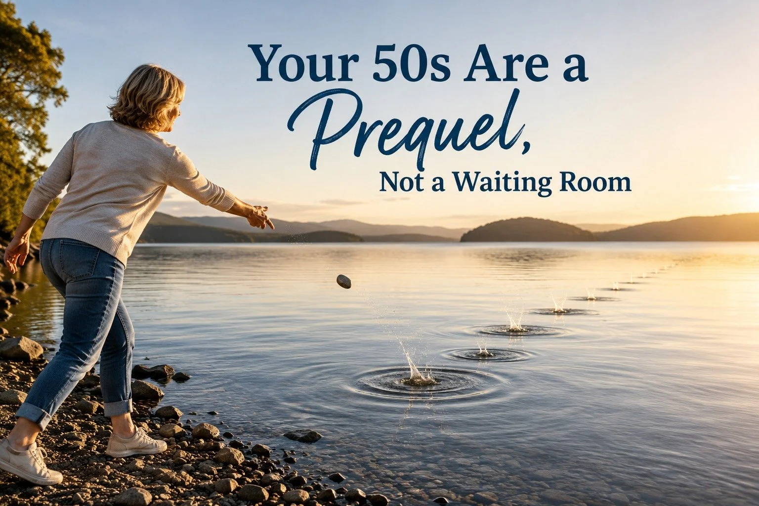 Your 50s Are a Prequel, Not a Waiting Room