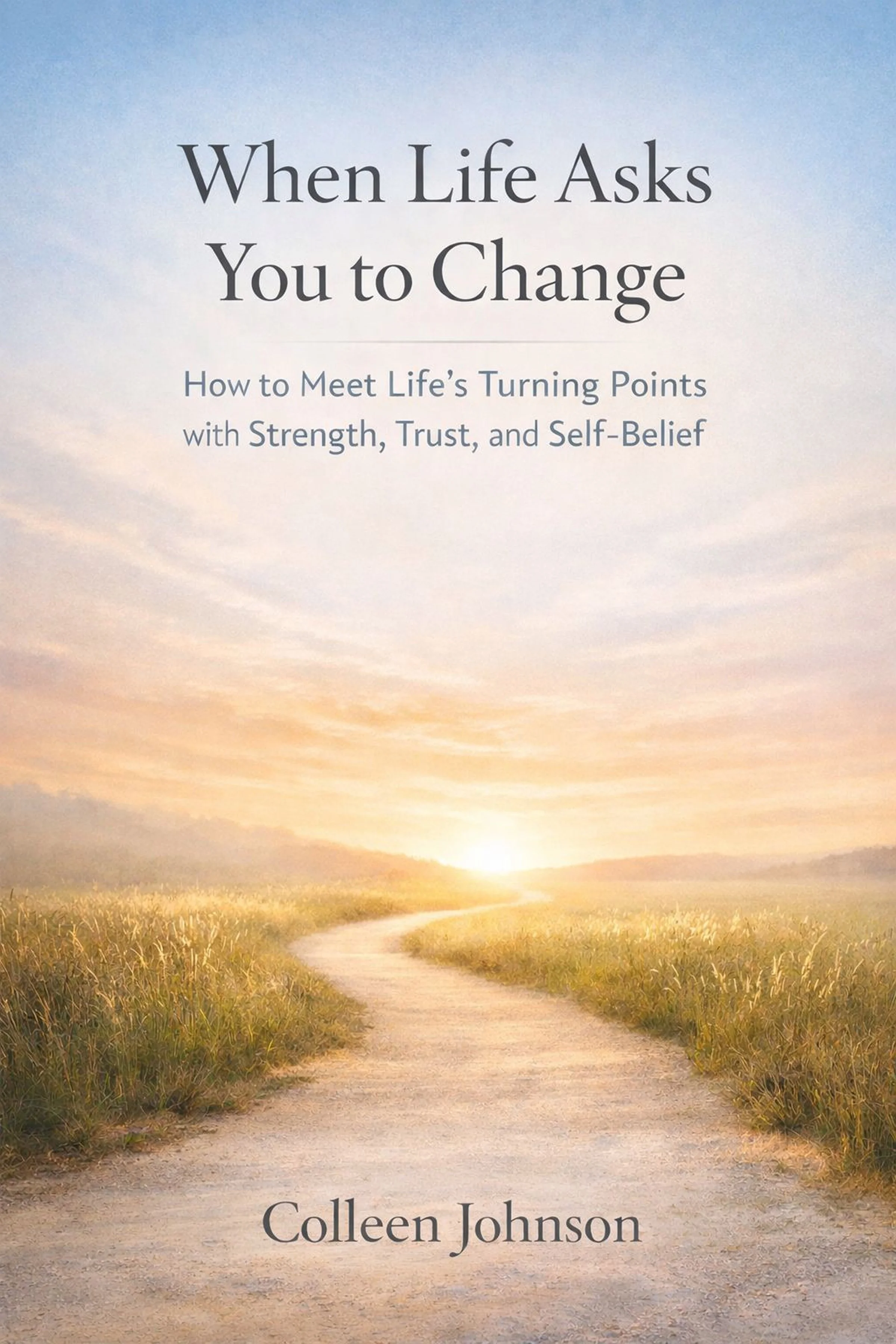 When Life Asks You to Change ( A compassionate guide for navigating life transitions and rediscovering balance).