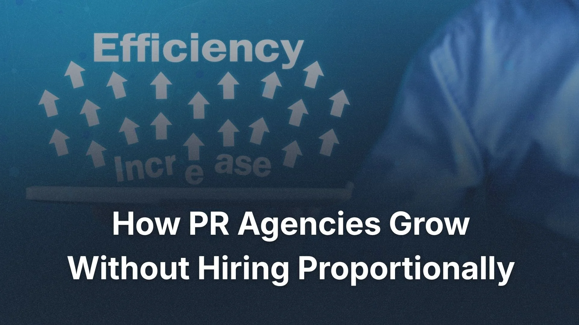 How PR Agencies Grow Without Hiring Proportionally