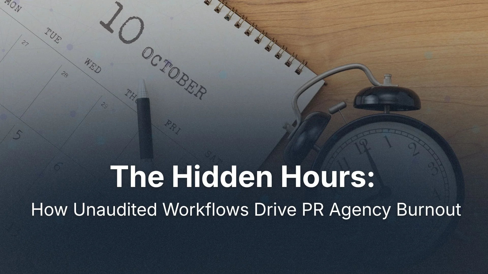The Hidden Hours: How Unaudited Workflows Drive PR Agency Burnout