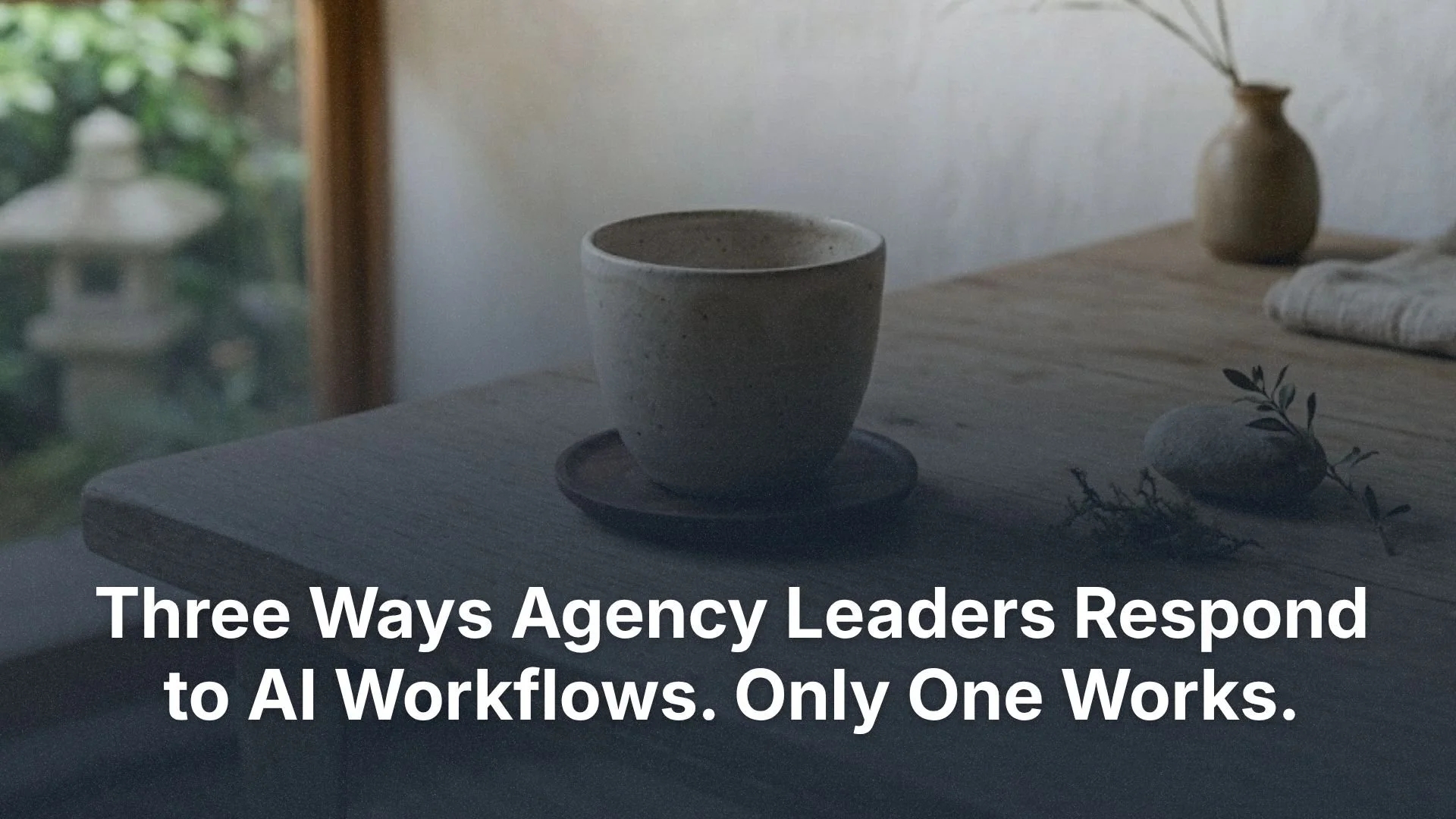 Three Ways Agency Leaders Respond to AI Workflows. Only One Works.