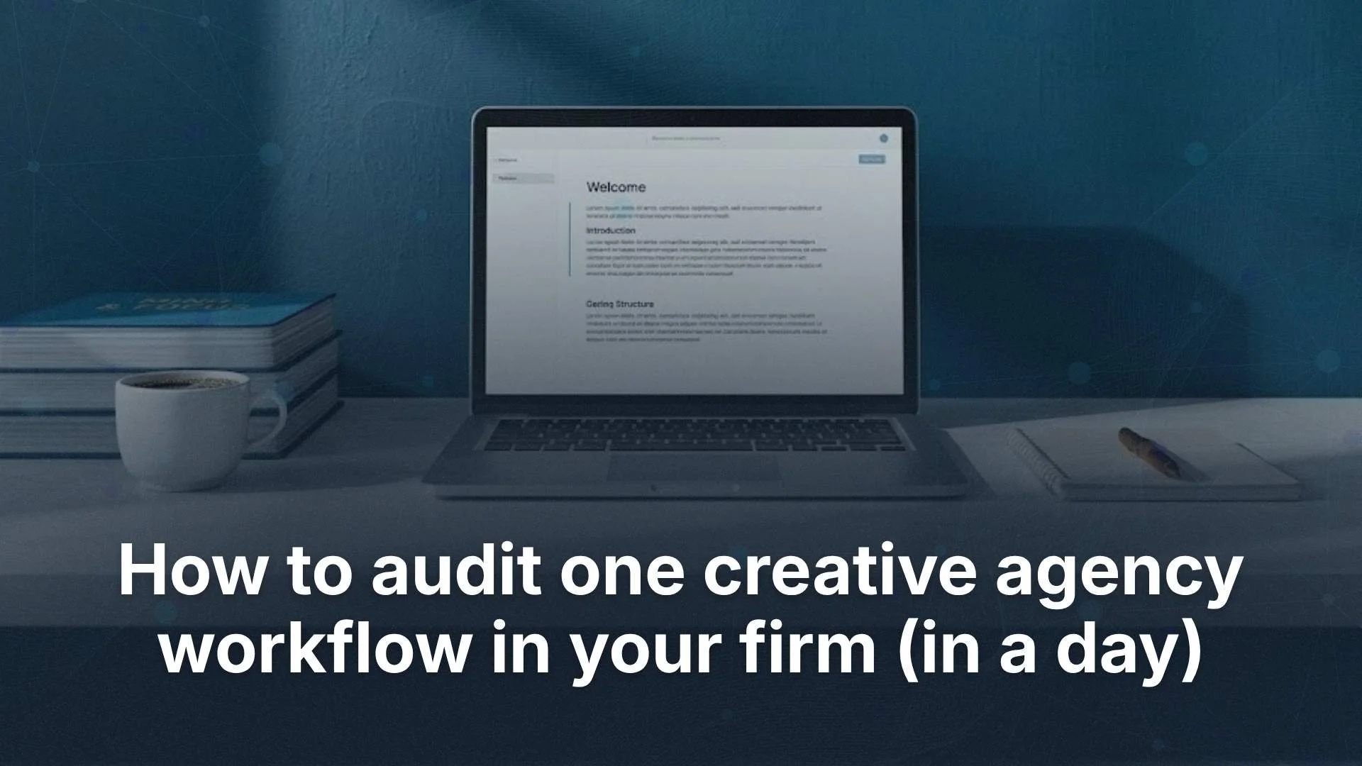How to Audit One Creative Agency Workflow in Your Firm (in a Day)