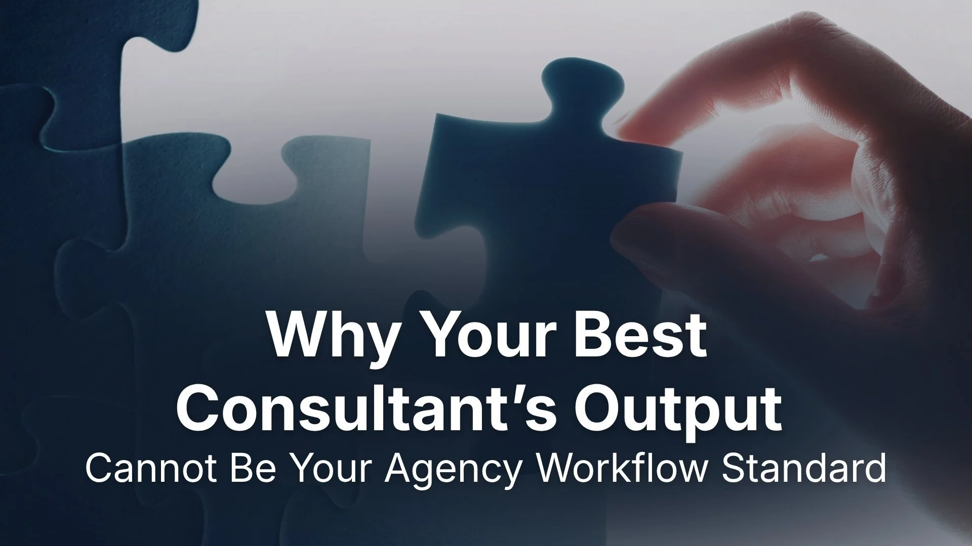 Why Your Best Consultant's Output Cannot Be Your Agency Workflow Standard
