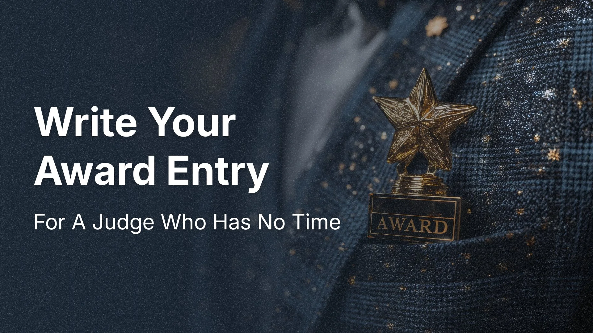 Write Your Award Entry For A Judge Who Has No Time