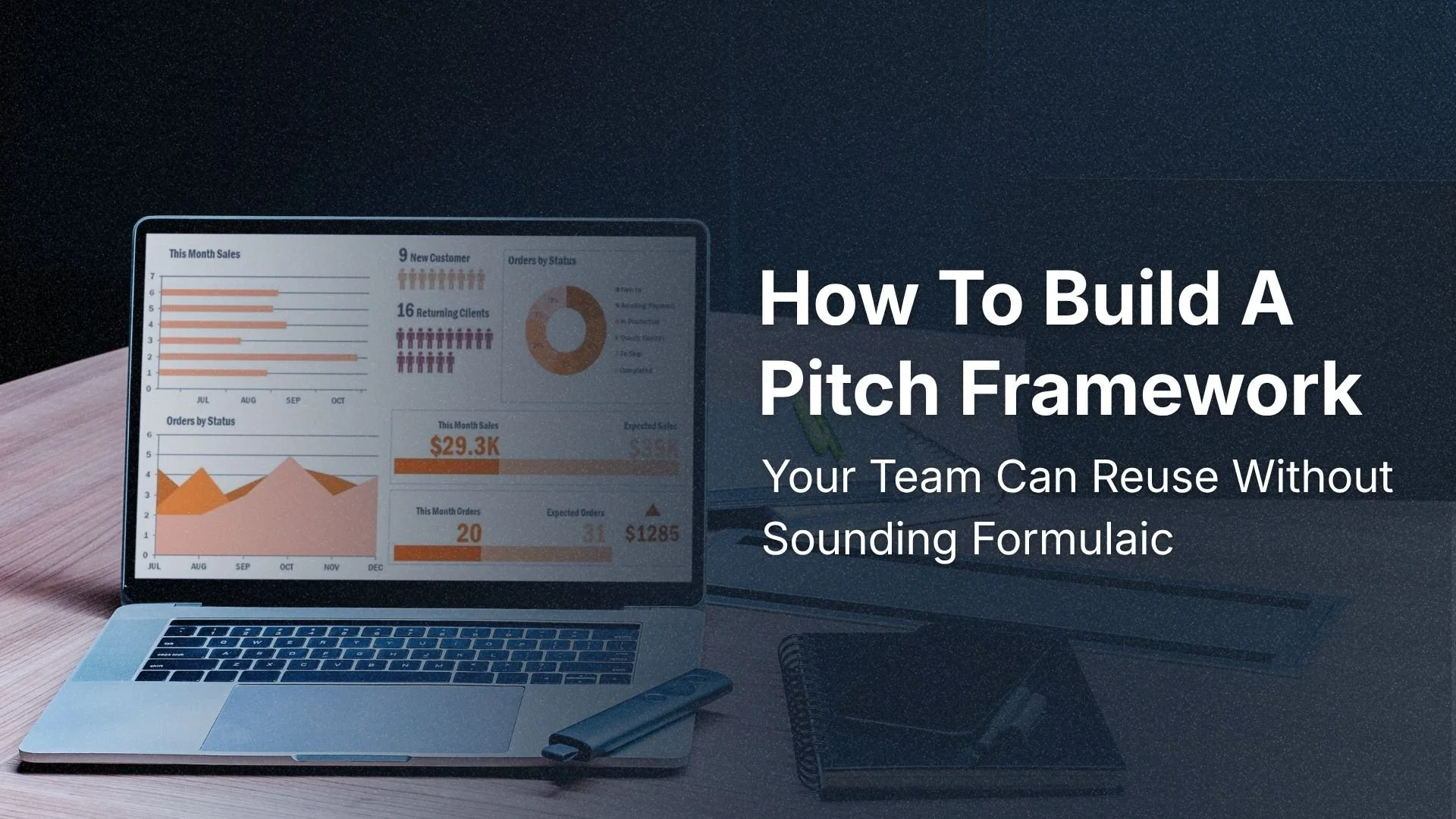 How To Build A Pitch Framework Your Team Can Reuse Without Sounding Formulaic