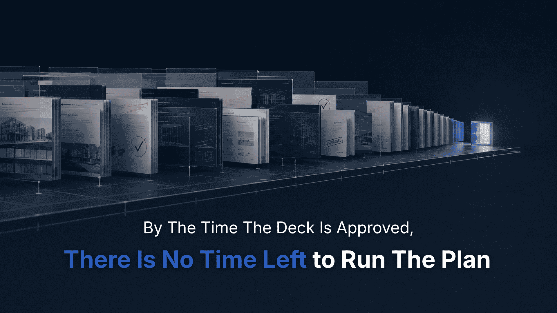By The Time The Deck Is Approved, There Is No Time Left to Run The Plan