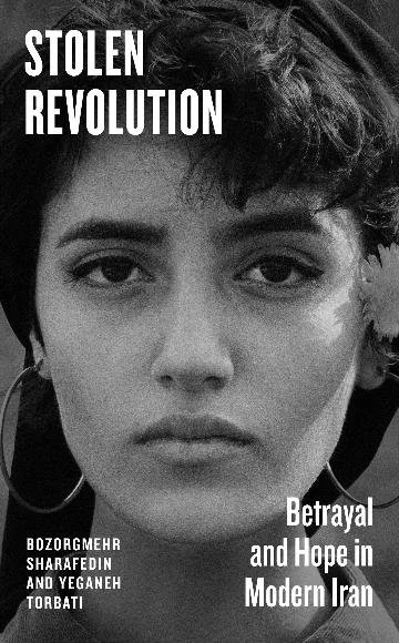 Stolen Revolution: Betrayal and Hope in Modern Iran