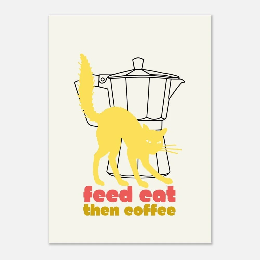 Funny Cat Kitchen Poster Unframed, Feed Cat Then Coffee Cat Wall Art by Melo & Mia