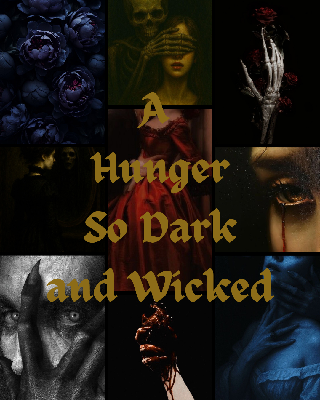 Dark and eerie collage featuring flowers, skeletons, a woman in red, a bleeding eye, and spooky figures, with the text 'A Hunger So Dark and Wicked' overlayed.