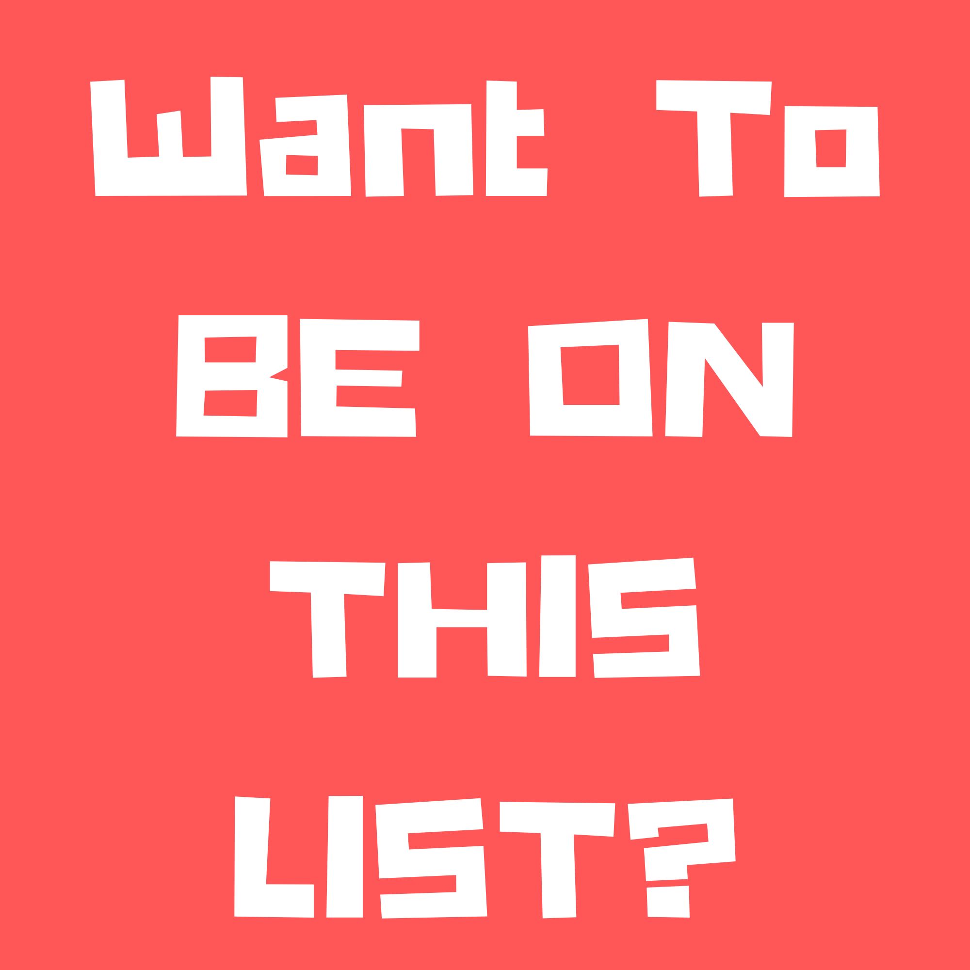 Bold white text on red background reading "Want To Be THE" with unevenly spaced and skewed letters.