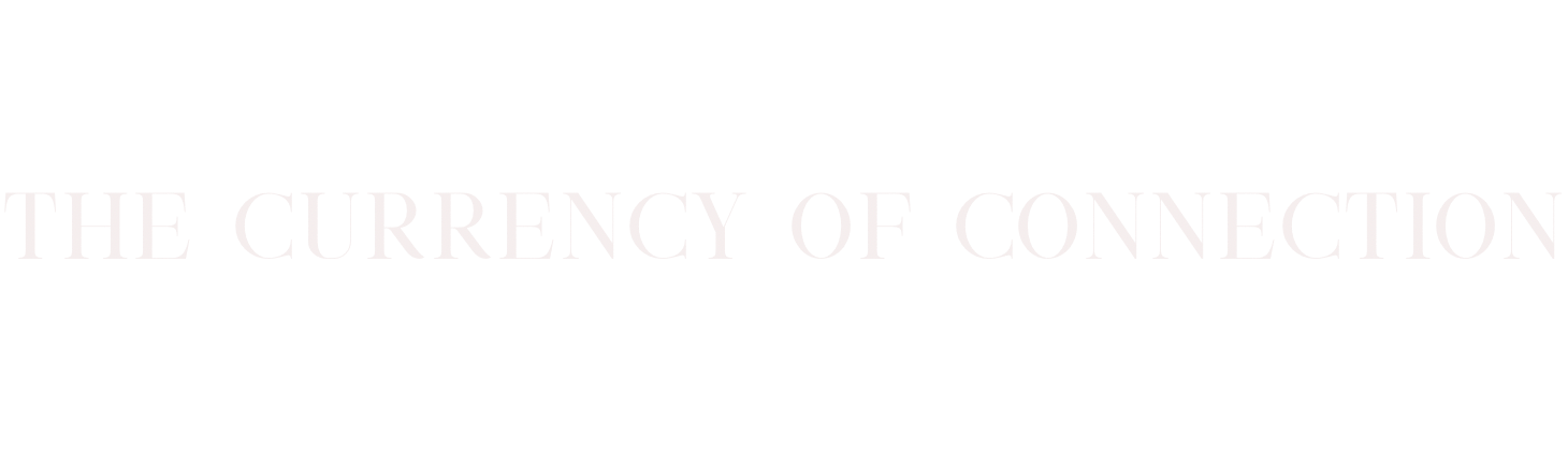 Text on a black background reads 'THE CURRENCY OF CONNECTION' in white and light gray font.