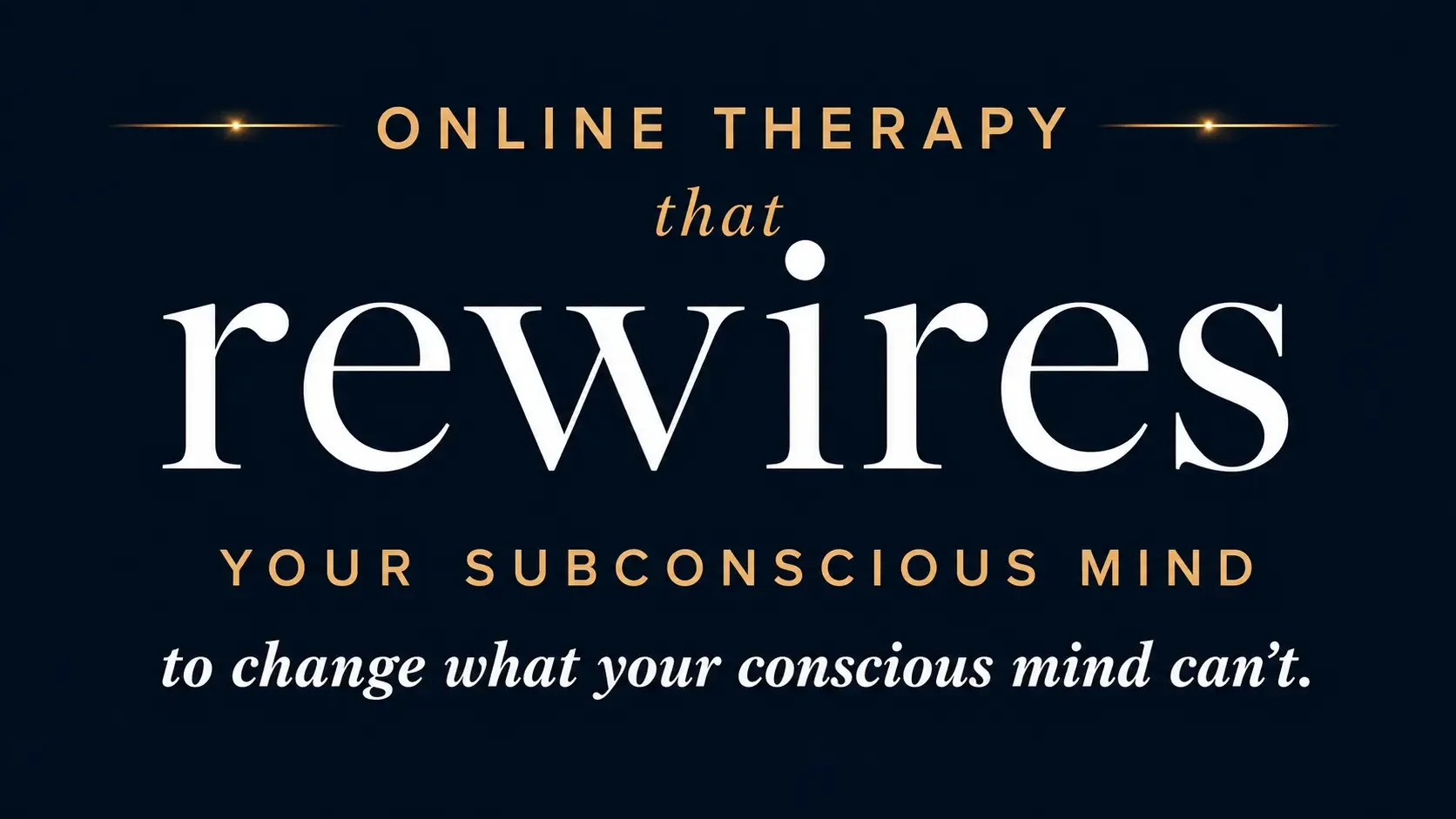Text graphic reading: Online therapy that rewires your subconscious mind to change what your conscious mind can't. Book a complimentary call.