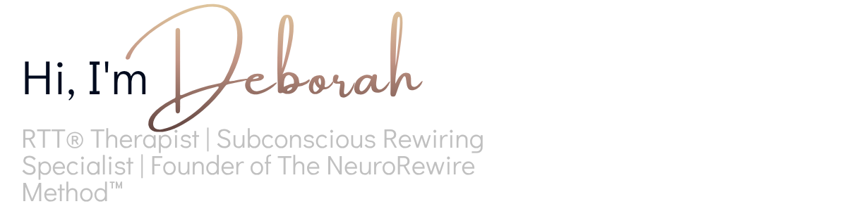 Text graphic reading: Hi, I’m Deborah, RTT® Therapist, Subconscious Rewiring Specialist, Founder of The NeuroRewire Method™