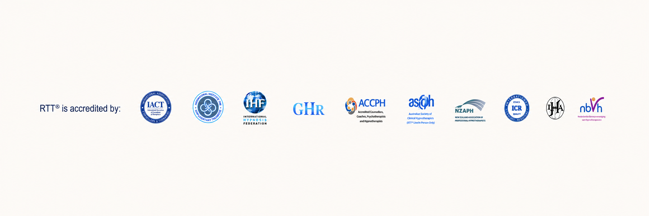 Logos of ten professional bodies that accredit RTT® Rapid Transformational Therapy, including IACT, IICT, IHF, ICR,IHA,GHR,ACCPH,  the Australian Society of Clinical Hypnotherapists and the Professional Development Consortium