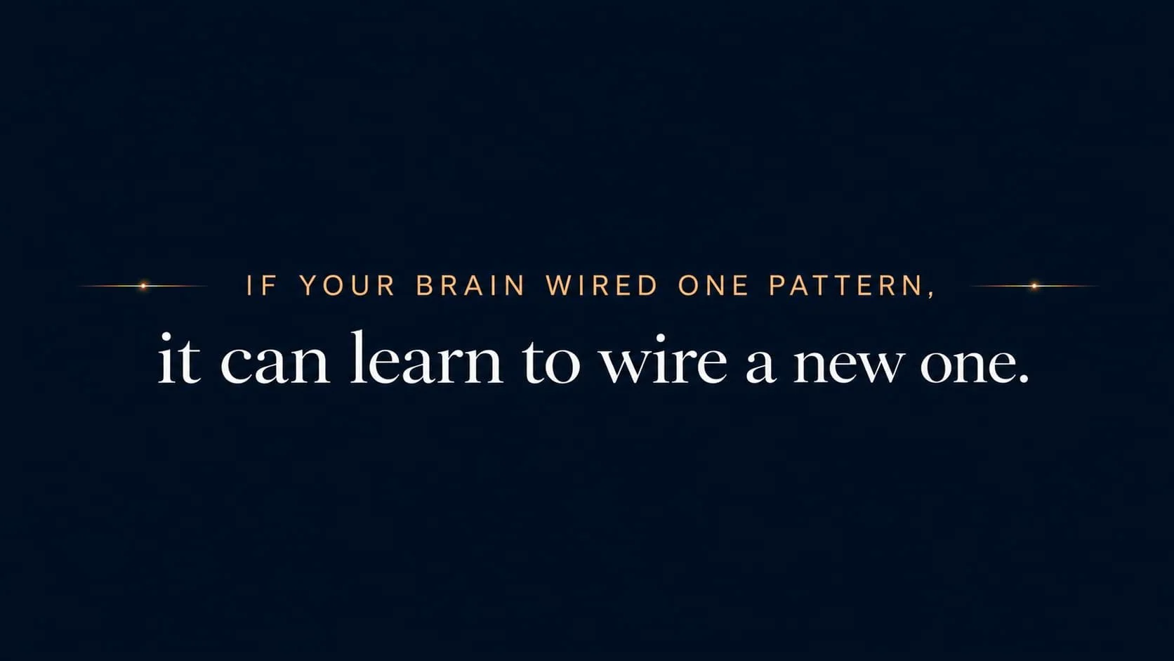 Text graphic reading: If your brain wired one pattern, it can learn to wire a new one.
