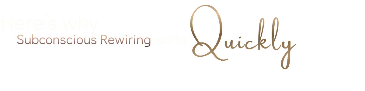 Text graphic reading: Here's why Subconscious Rewiring Works Quickly