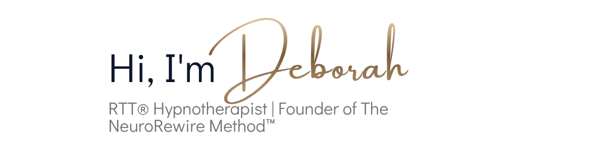 Text graphic reading: Hi, I'm Deborah. RTT® Hypnotherapist, Founder of The NeuroRewire Method™
