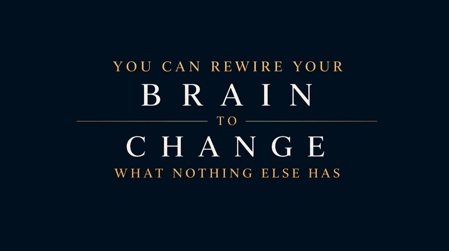 Text Graphic Reading: You can rewire your Brain to Change what nothing else has