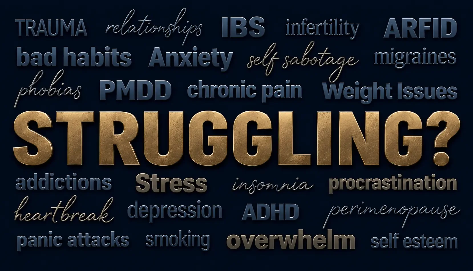 Common struggles including anxiety, depression, weight issues, nervous system dysregulation, procrastination, trauma, chronic pain, IBS, ADHD, ARFID, insomnia, low self-esteem, fears, bad habits, phobias, addictions and self-sabotage.