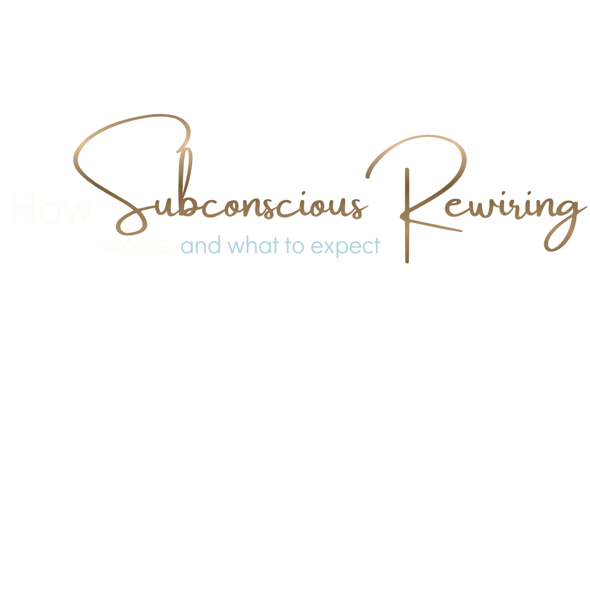 Text graphic reading: How subconscious rewiring works, and what to expect.