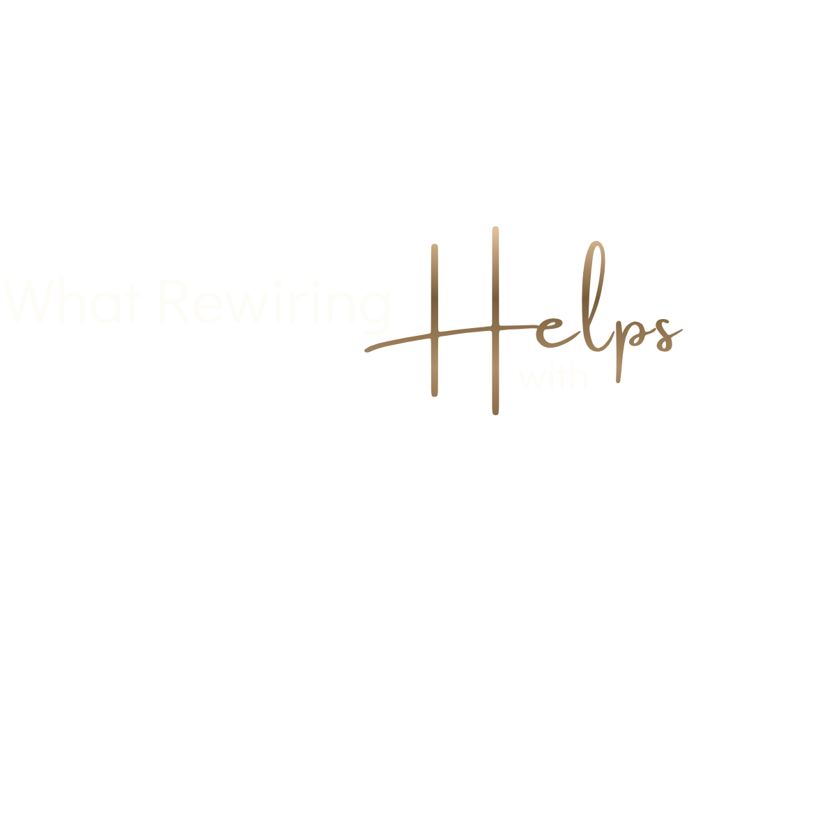 Text graphic reading: What rewiring helps with.