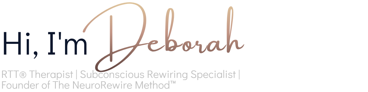 Text graphic reading: Hi, I’m Deborah, RTT® Therapist, Subconscious Rewiring Specialist, Founder of The NeuroRewire Method™