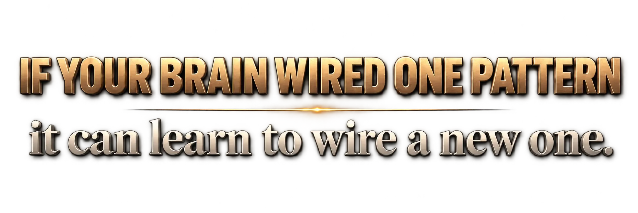 Text Graphic Reading: If your brain wired one pattern it can learn to wire a new one
