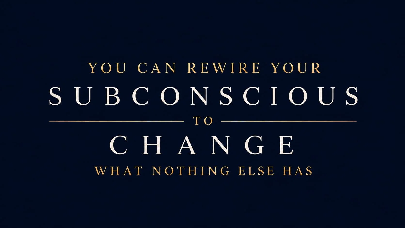 Text image saying: You Can Rewire Your Subconscious To Change What Nothing Else Has