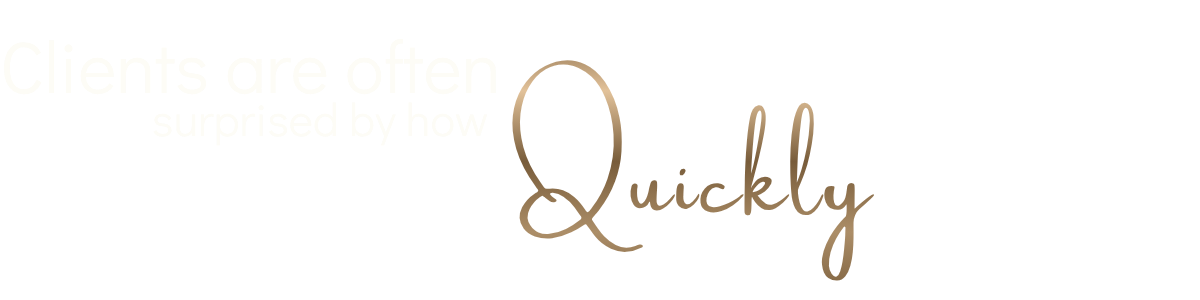 Text graphic reading: Clients are often surprised by how quickly change happens.