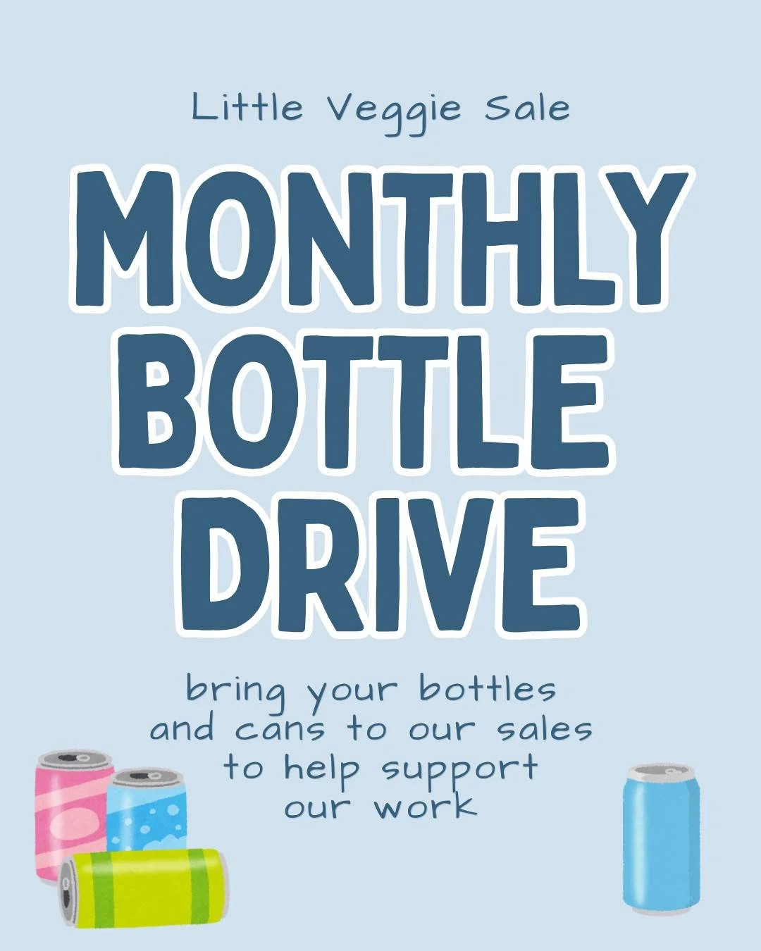 We're so excited to announce that we will be holding an ongoing bottle drive to support our little veggie sales! 

Each month, you can bring your bottles and cans to our veggie sales and volunteers will collect them from you. Our team will ensure the