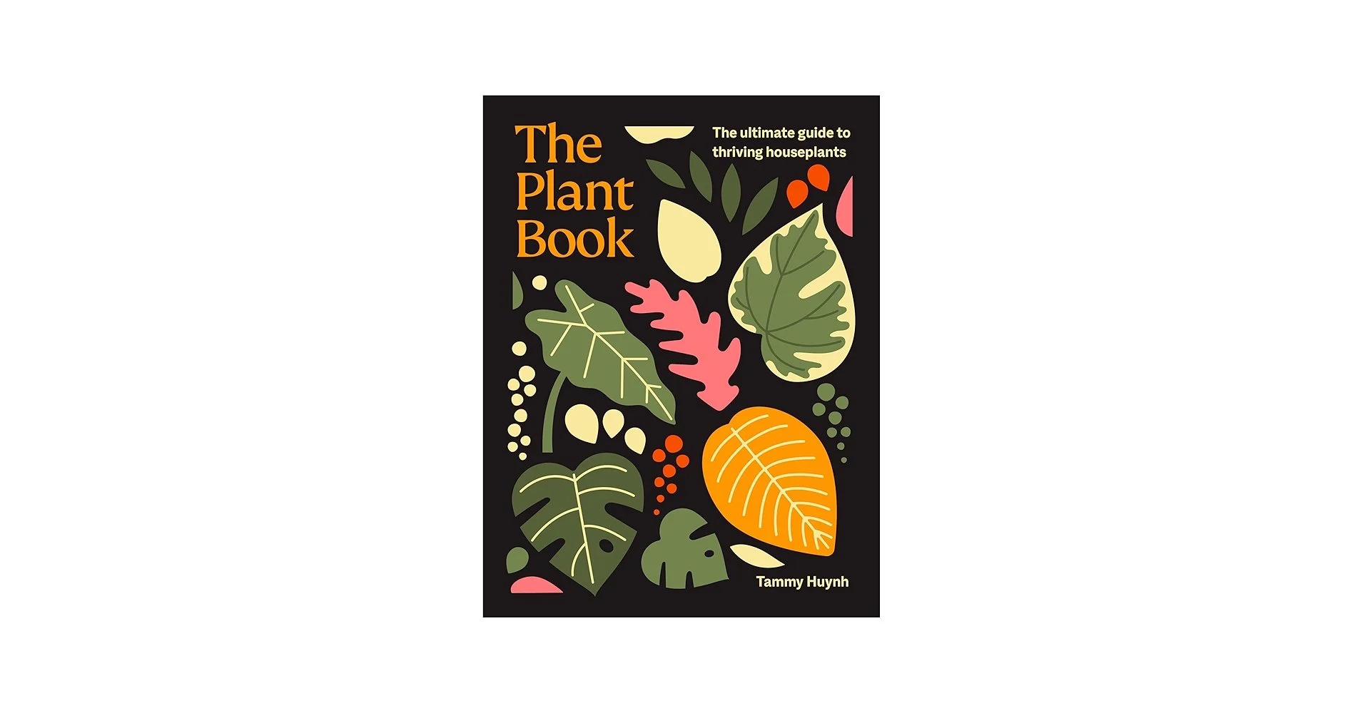 The Plant Book: The ultimate guide to thriving houseplants