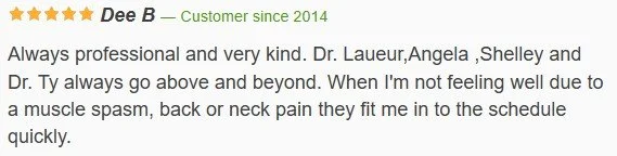 Customer review with five-star rating about Dr. Laueur, Angela, Shelley, and Dr. Ty, praising their professionalism and kindness, mentioning their helpfulness during muscle spasms, back, or neck pain.