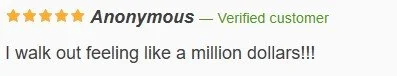 Customer review stating 'I walk out feeling like a million dollars!!!' with a 5-star rating, marked as 'Anonymous' and 'Verified customer'.