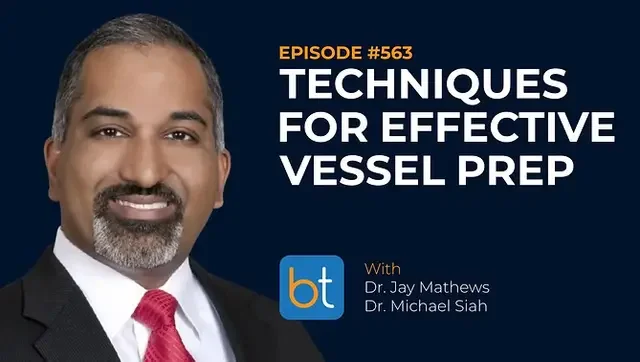 Backtable VI Podcast: Techniques for Effective Vessel Prep