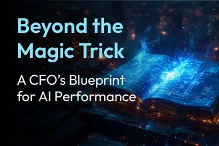 Beyond the Magic Trick: A CFO’s Blueprint for AI Performance