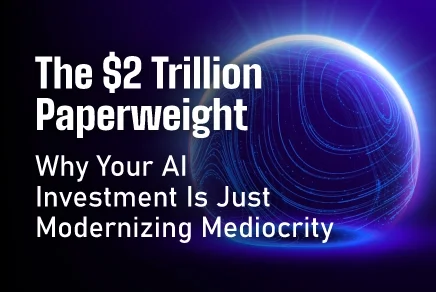 The $2 Trillion Paperweight: Why Your AI Investment Is Just Modernizing Mediocrity