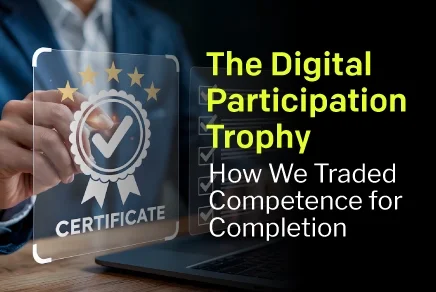 The Digital Participation Trophy: How We Traded Competence for Completion