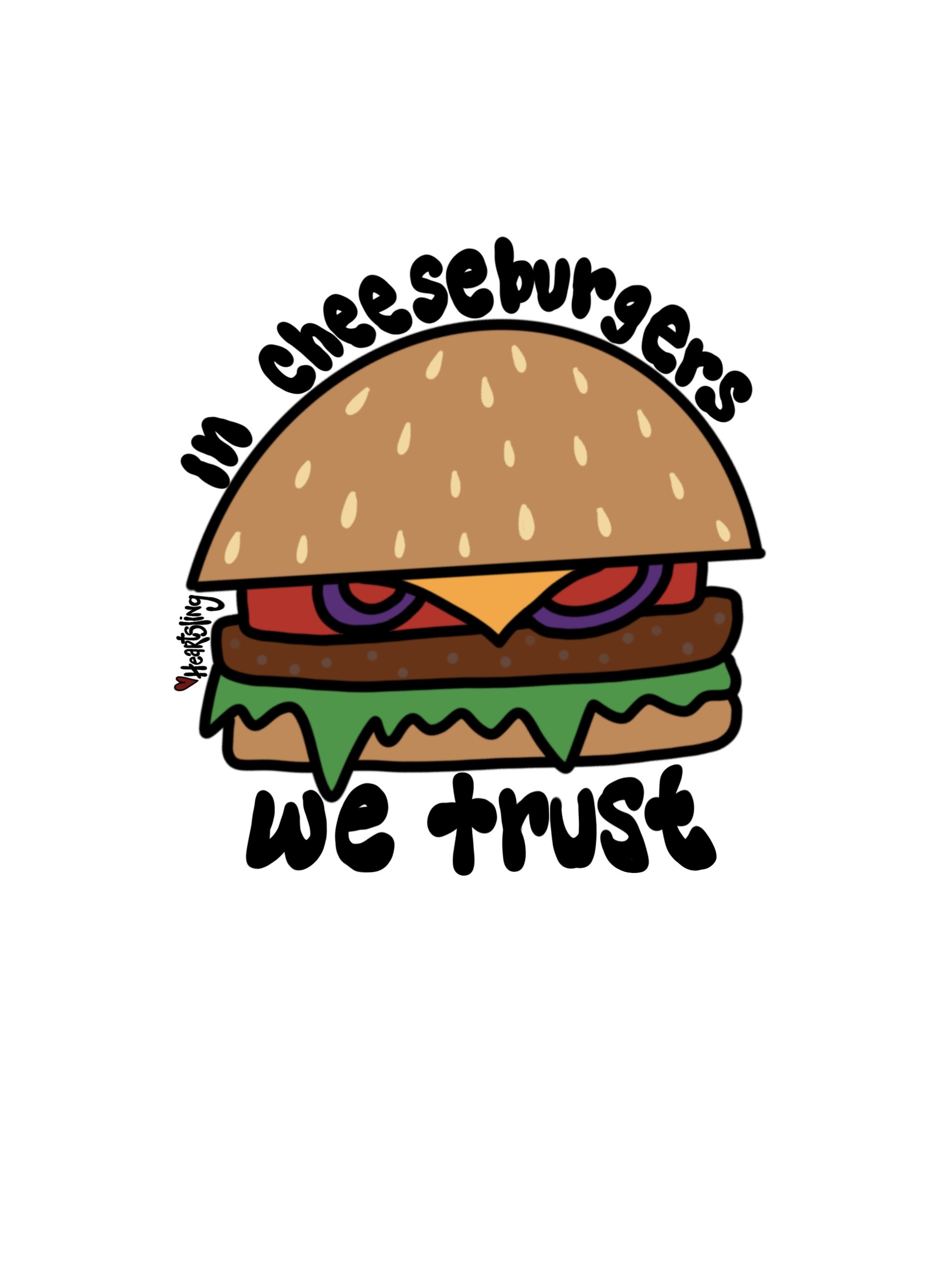 In Cheeseburgers We Trust