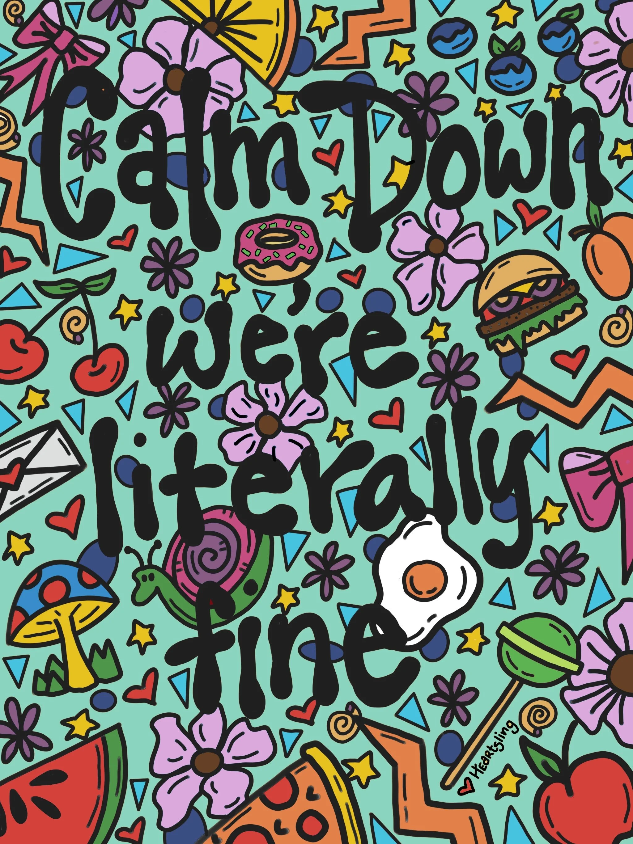 My Daily Mantra: Calm Down we're literally Fine