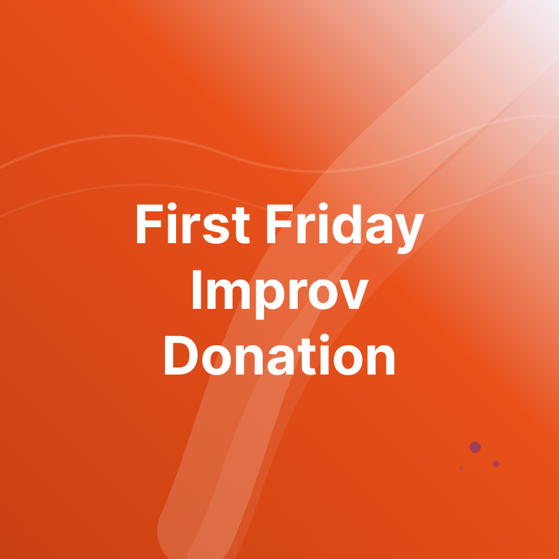 First Friday Improv Donation