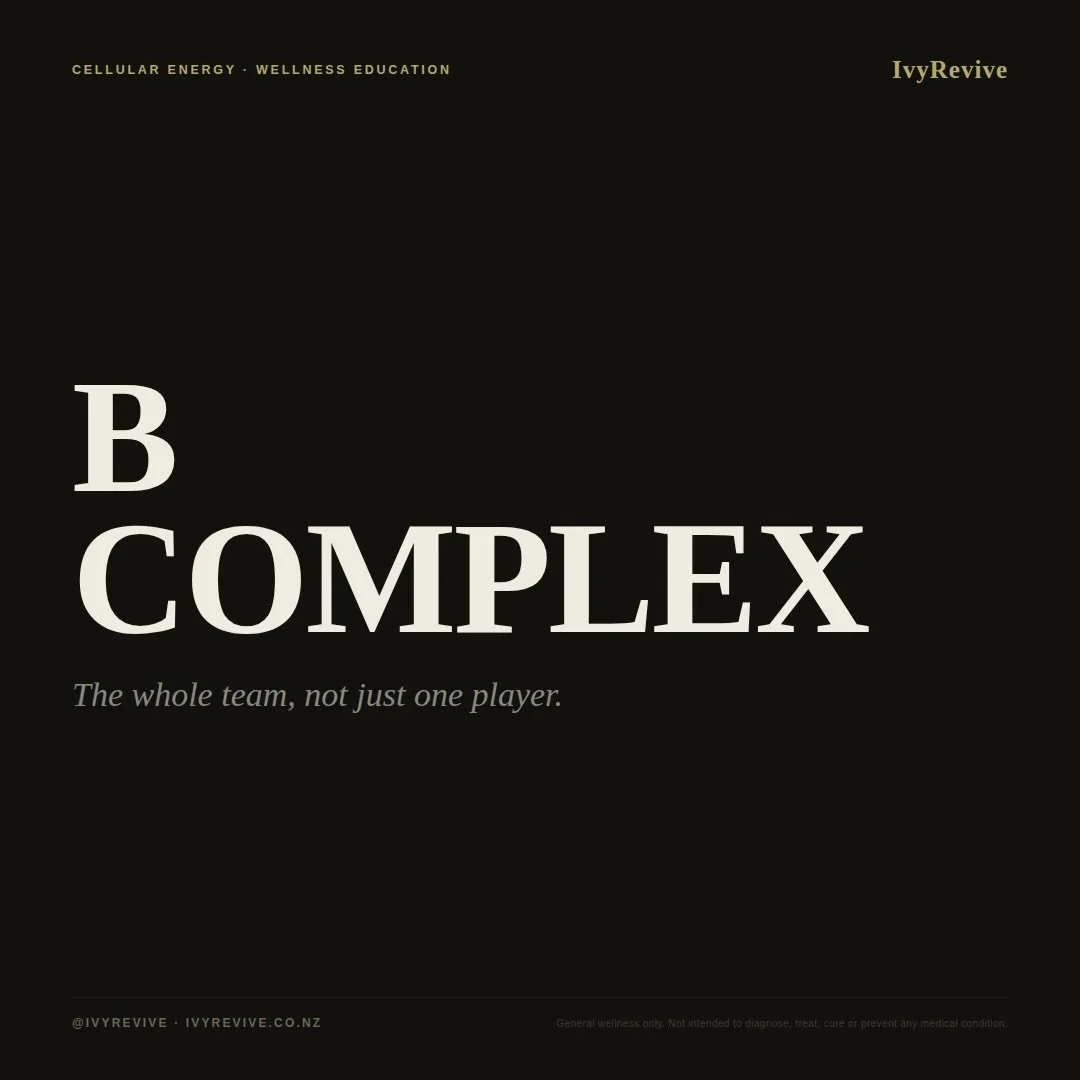 B COMPLEX

There&rsquo;s no single &lsquo;energy vitamin&rsquo; &mdash; it takes the whole B team working together. The B vitamins (B1, B2, B3, B5, B6, B7, B9 &amp; B12) work as a team to turn your food into energy, support your brain and mood, and k