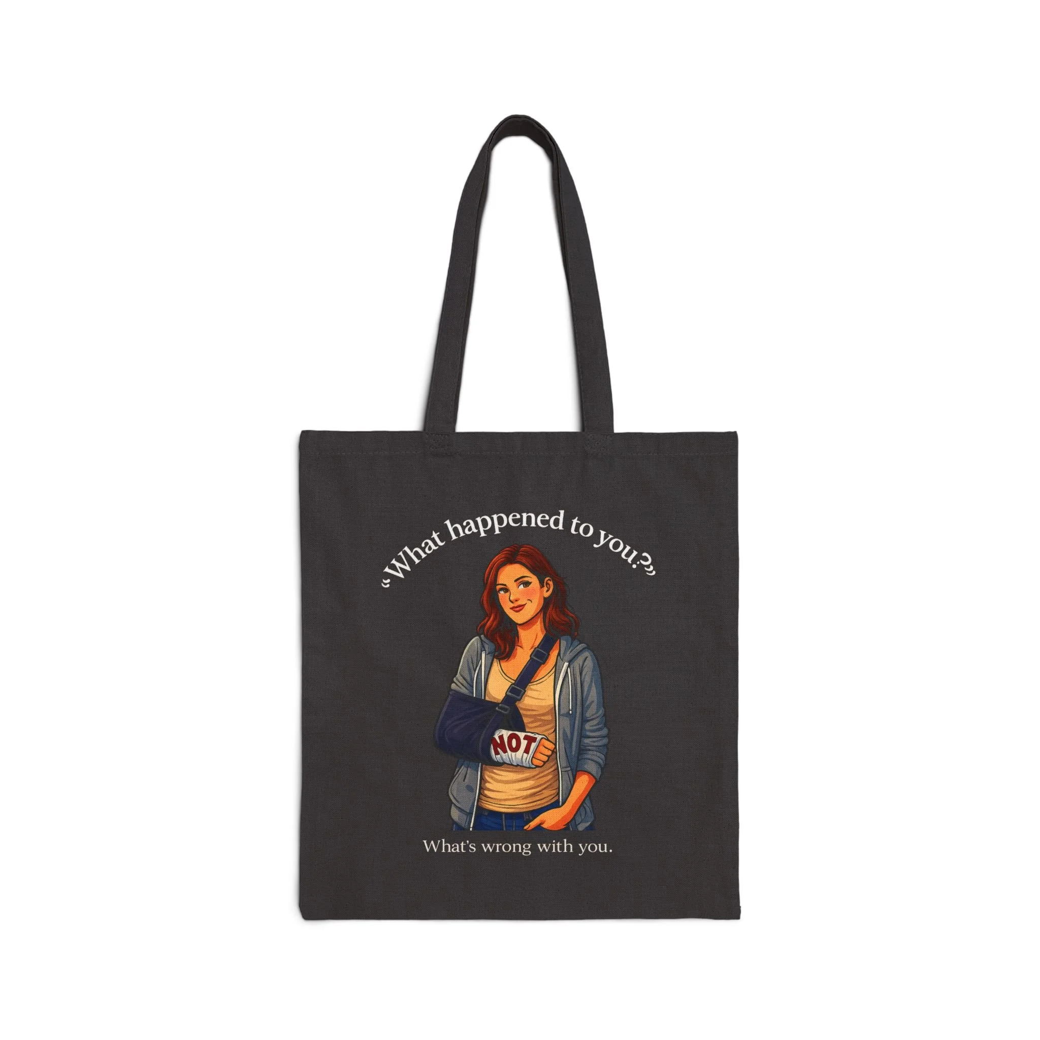 What Happened to You? Not. What's Wrong with You? Canvas Tote