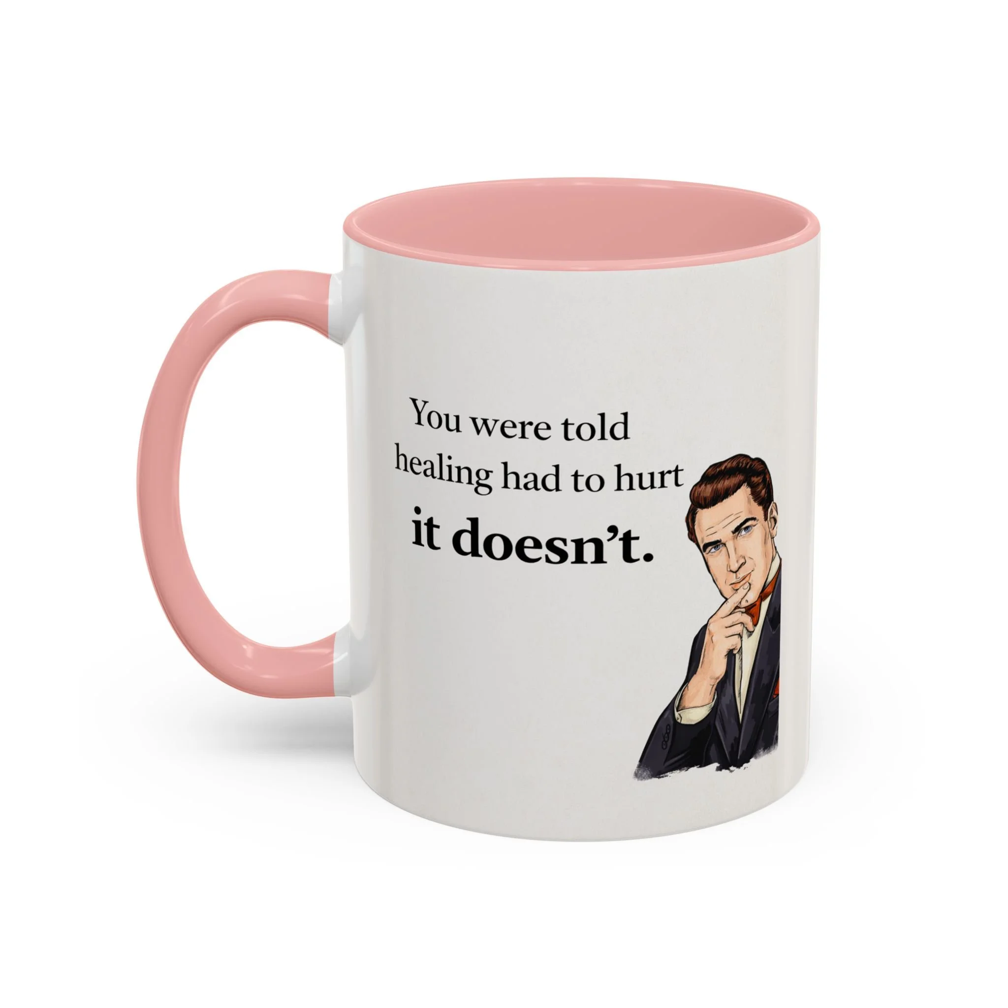 You were told healing had to hurt. It doesn't. Mug