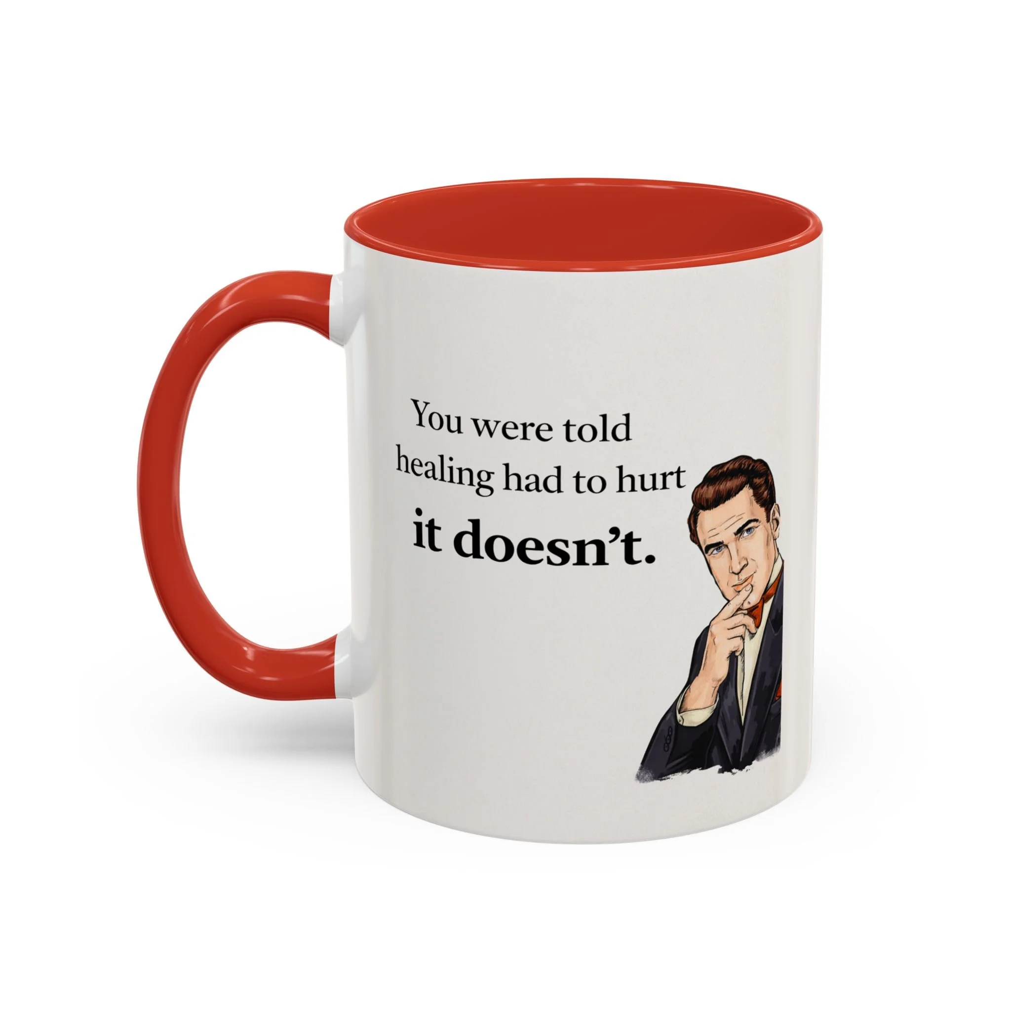 You were told healing had to hurt. It doesn't. Mug