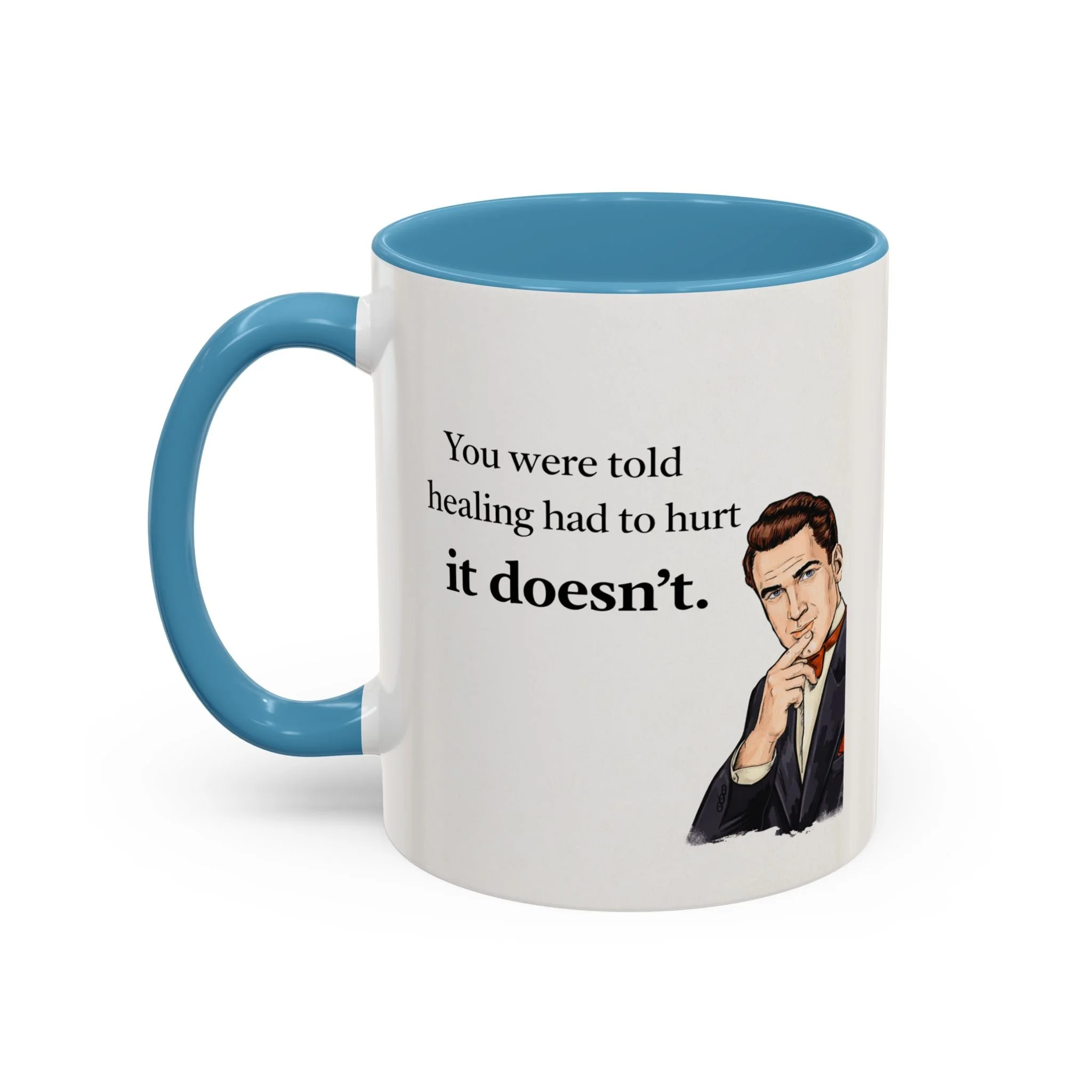 You were told healing had to hurt. It doesn't. Mug