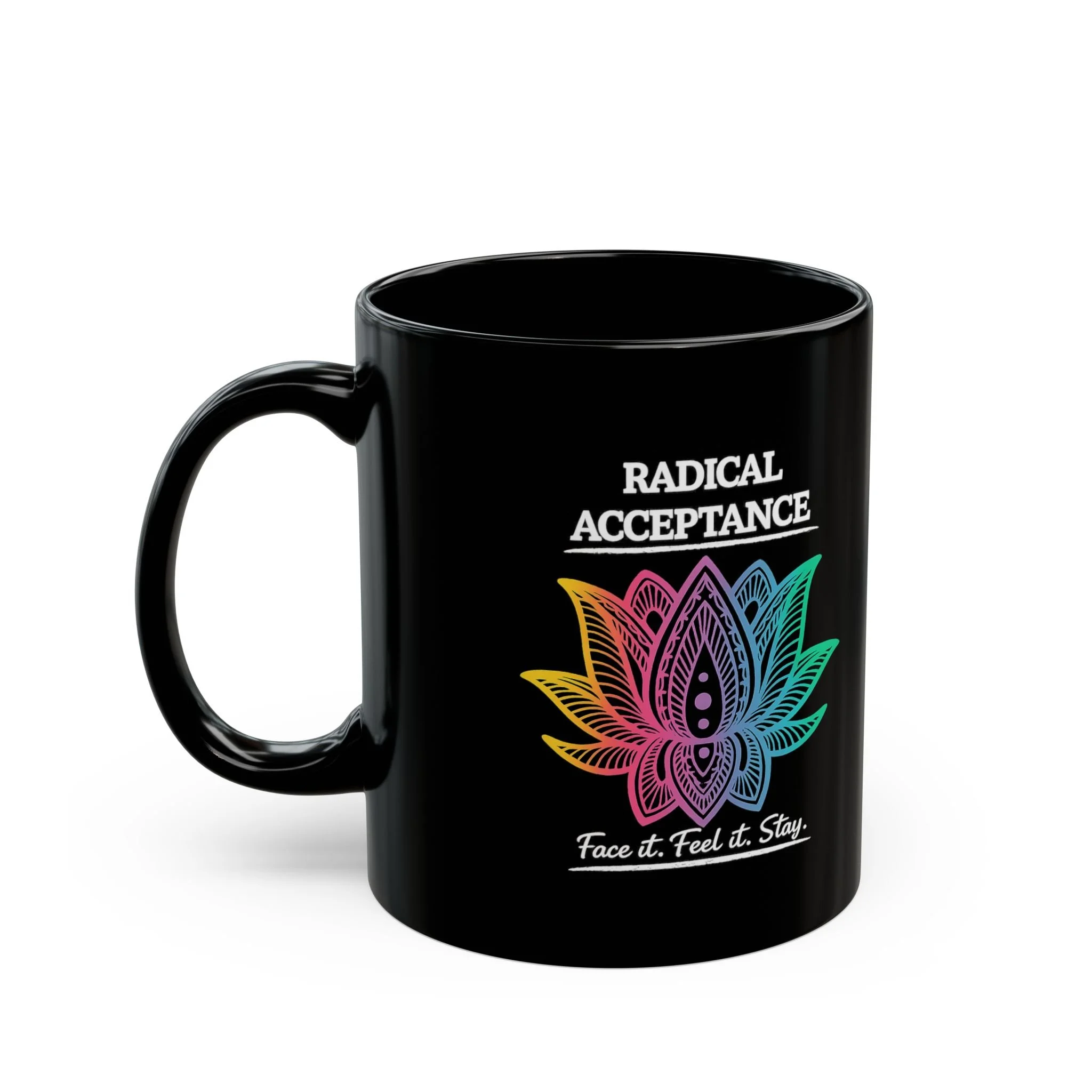 Radical Acceptance Face it. Feel it. Stay. Black Mug