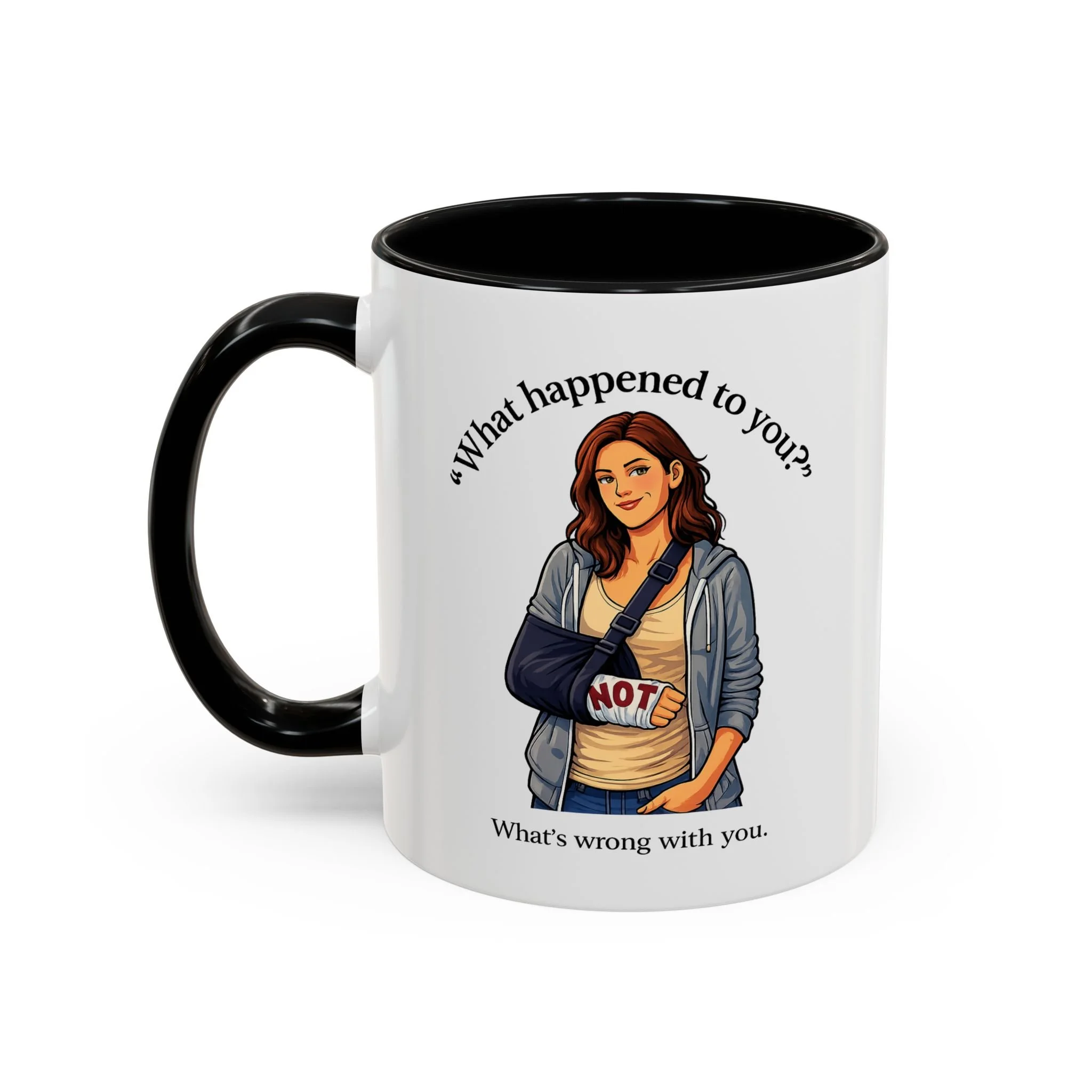 What Happened to You? Not. What's Wrong With You. Mug