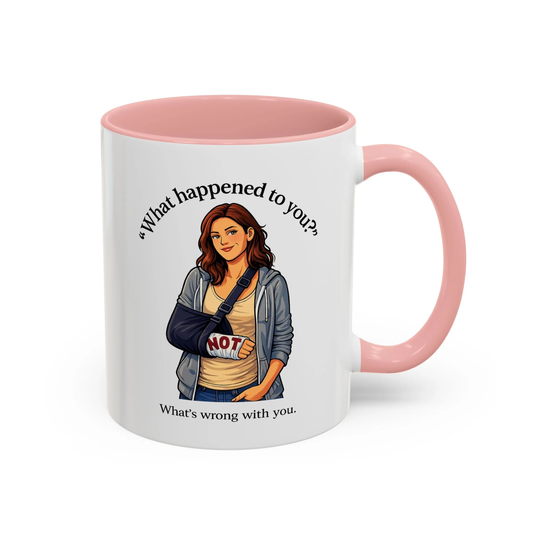What Happened to You? Not. What's Wrong With You. Mug